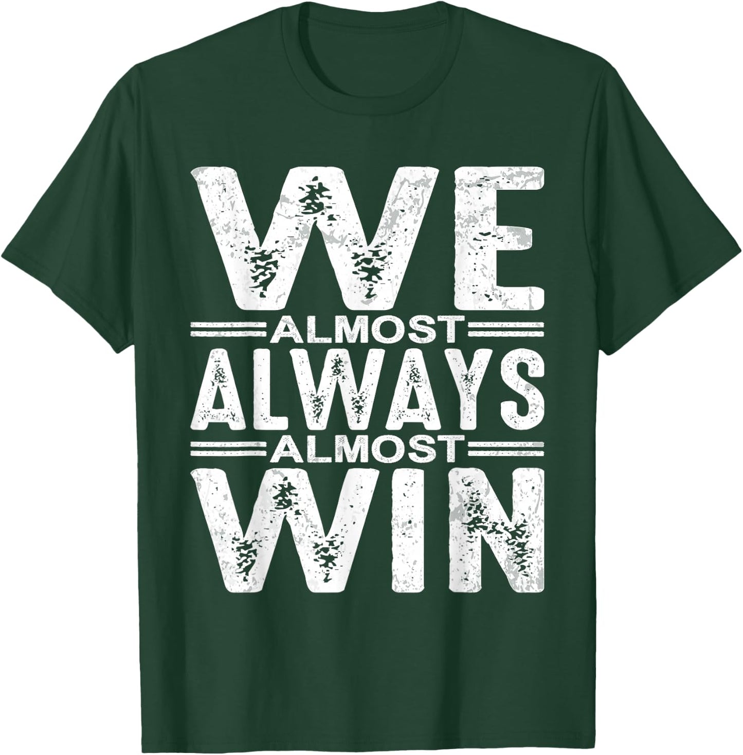 We Almost Always Almost Win T-Shirt - T-Shirt | Forest