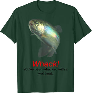 Whack You’ve Been Whacked With A Wet Trout T-Shirt - T-Shirt | Forest