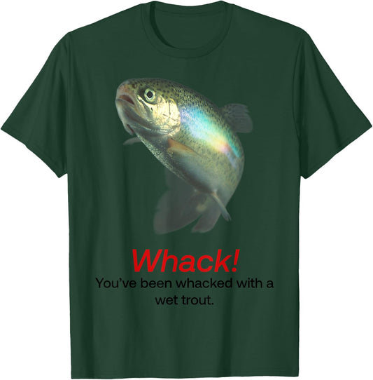 Whack You’ve Been Whacked With A Wet Trout T-Shirt - T-Shirt | Forest