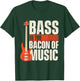 Bass Is The Bacon Of Music - Bassist Musician Bass Guitar T-Shirt - T-Shirt | Forest