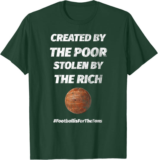 Created By The Poor Stolen By The Rich Football T-Shirt - T-Shirt | Forest