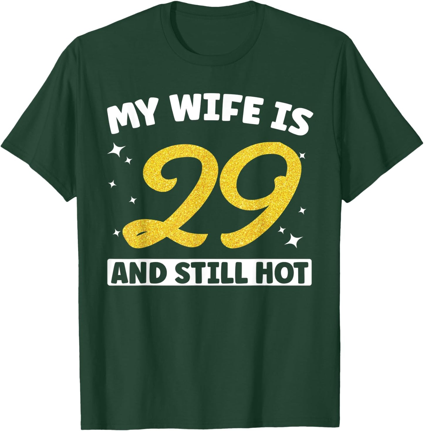 My Wife Is 29 and Still Hot Funny 29th Birthday 29 year Old T-Shirt - T-Shirt | Forest