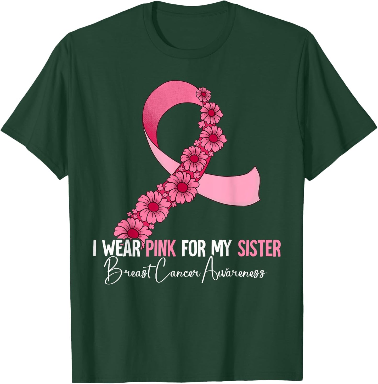 I Wear Pink For My Sister Breast Cancer Awareness T-Shirt - T-Shirt | Forest