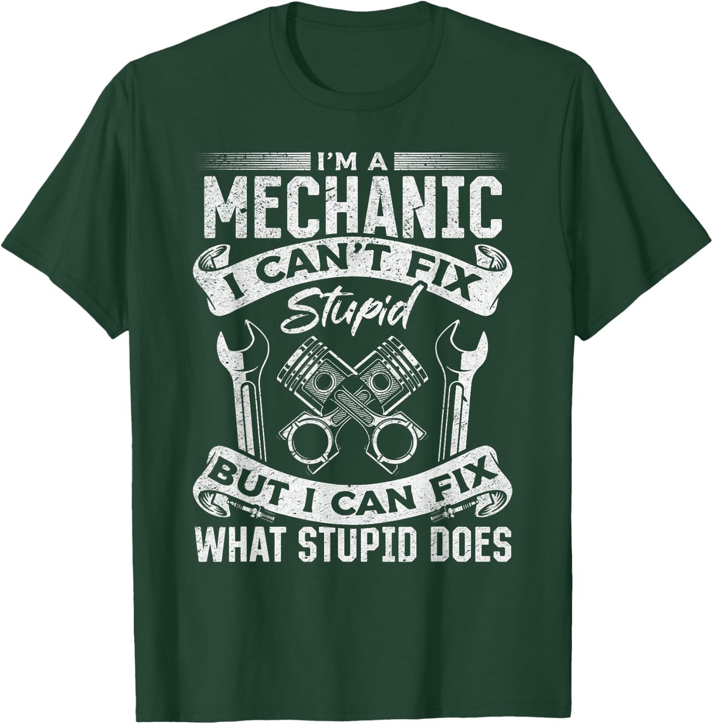 I'm A Mechanic I Can't Fix Stupid - Funny Mechanic T-Shirt - T-Shirt | Forest