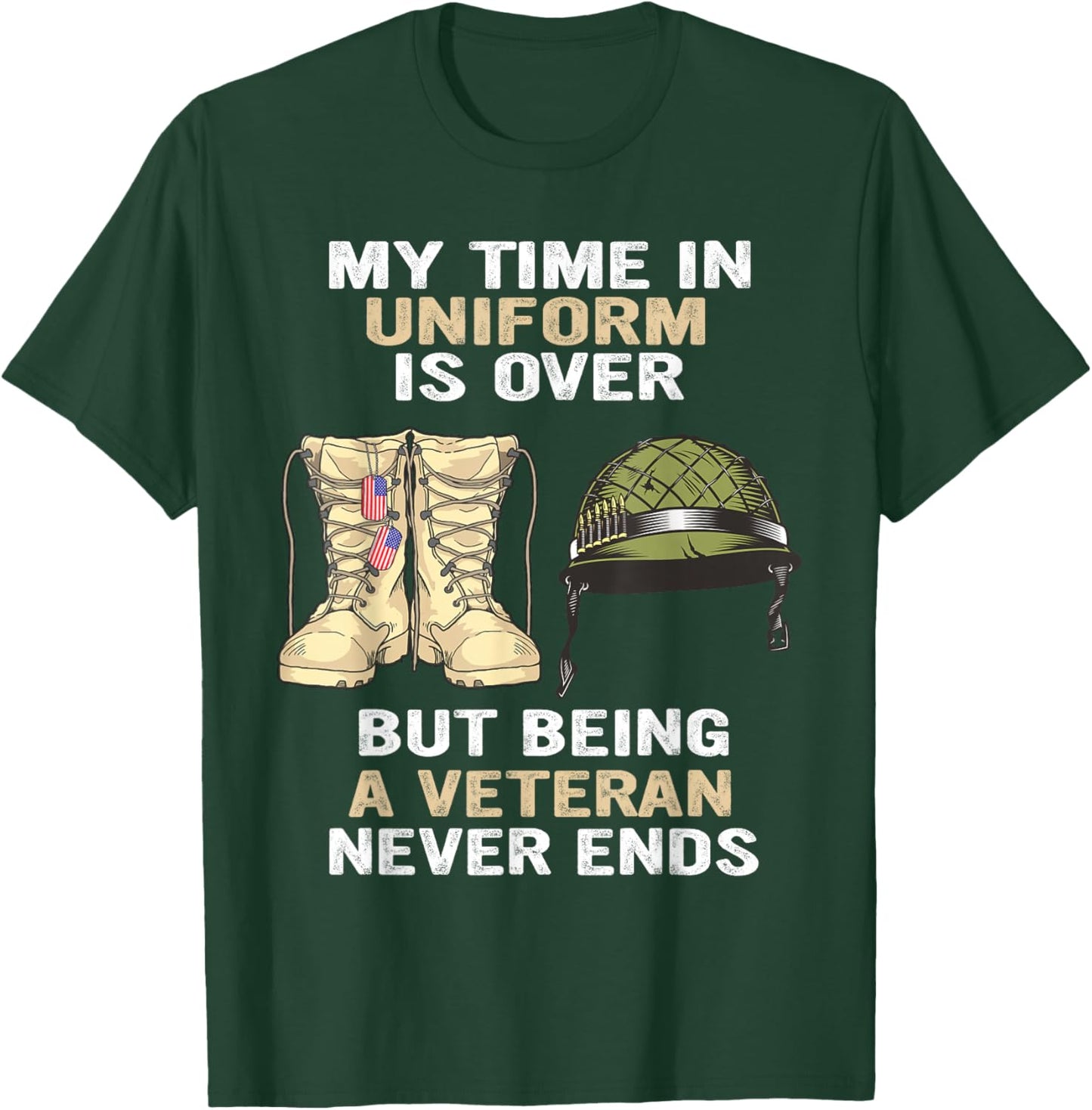 My Time In Uniform Is Over But Being A Veteran Never Ends T-Shirt - T-Shirt | Forest