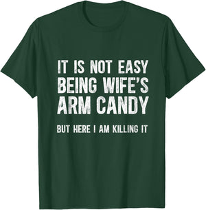 Not Easy Being My Wife's Arm Candy But Here I Am Nailing it T-Shirt - T-Shirt | Forest