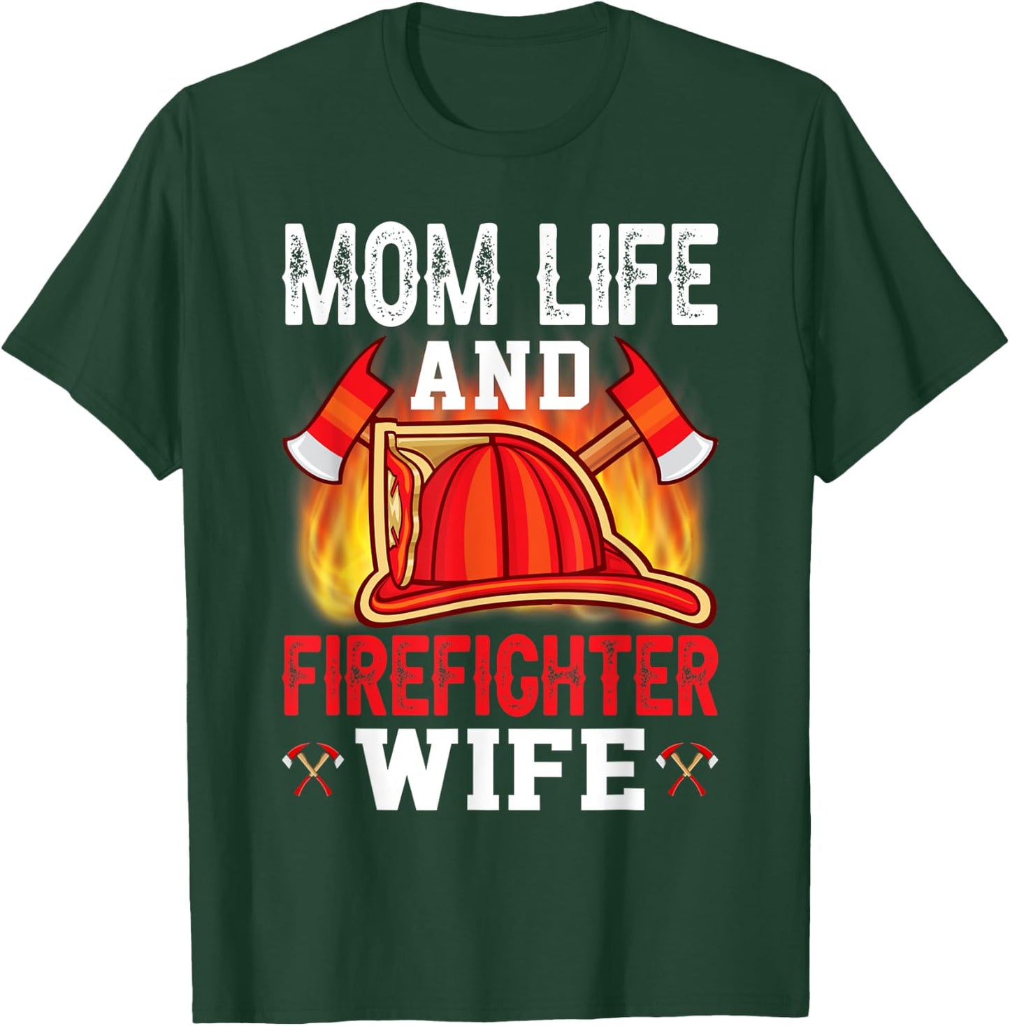 Mom Life And Firefighter Wife T-Shirt - T-Shirt | Forest