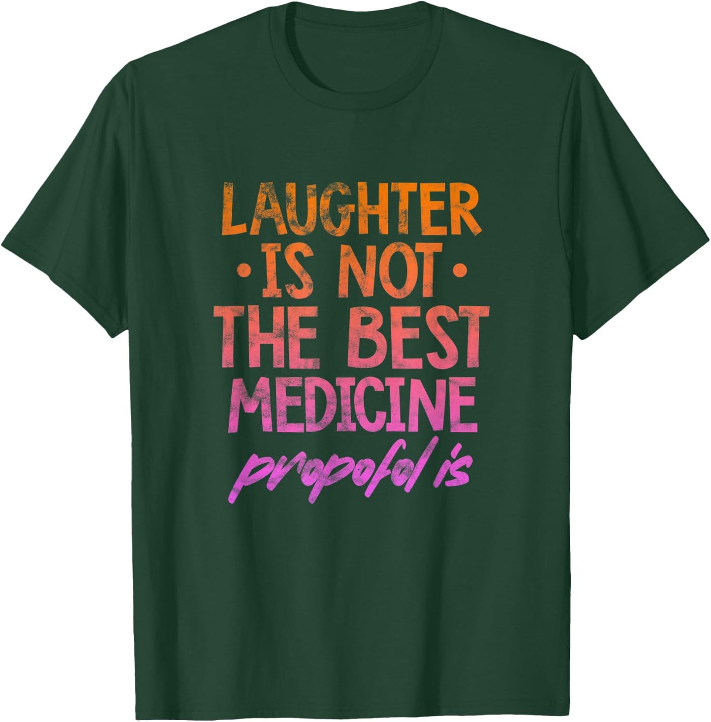 Laughter Not The Best Medicine Propofol Is Anesthesia Grunge T-Shirt - T-Shirt | Forest