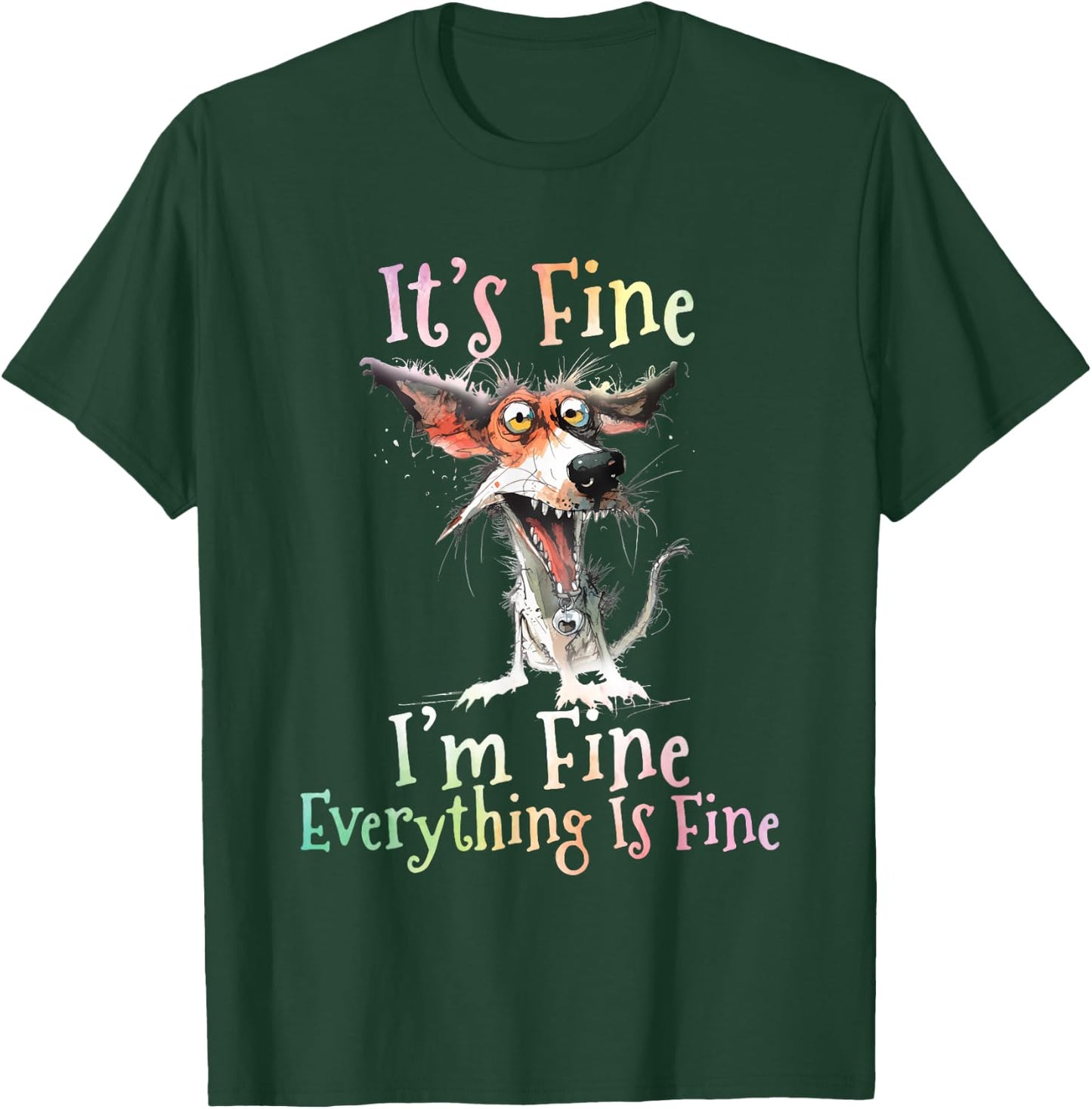 It's Fine I'm Fine Everything Is Fine Colorful Dog T-Shirt - T-Shirt | Forest