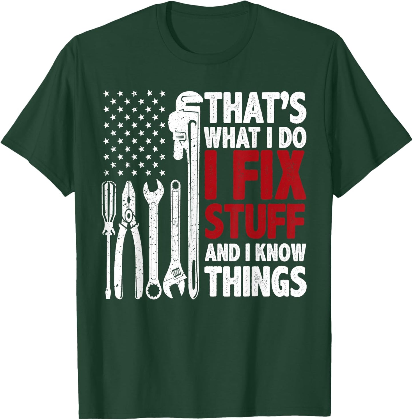 That's What I Do I Fix Stuff and I Know Things American Flag T-Shirt - T-Shirt | Forest