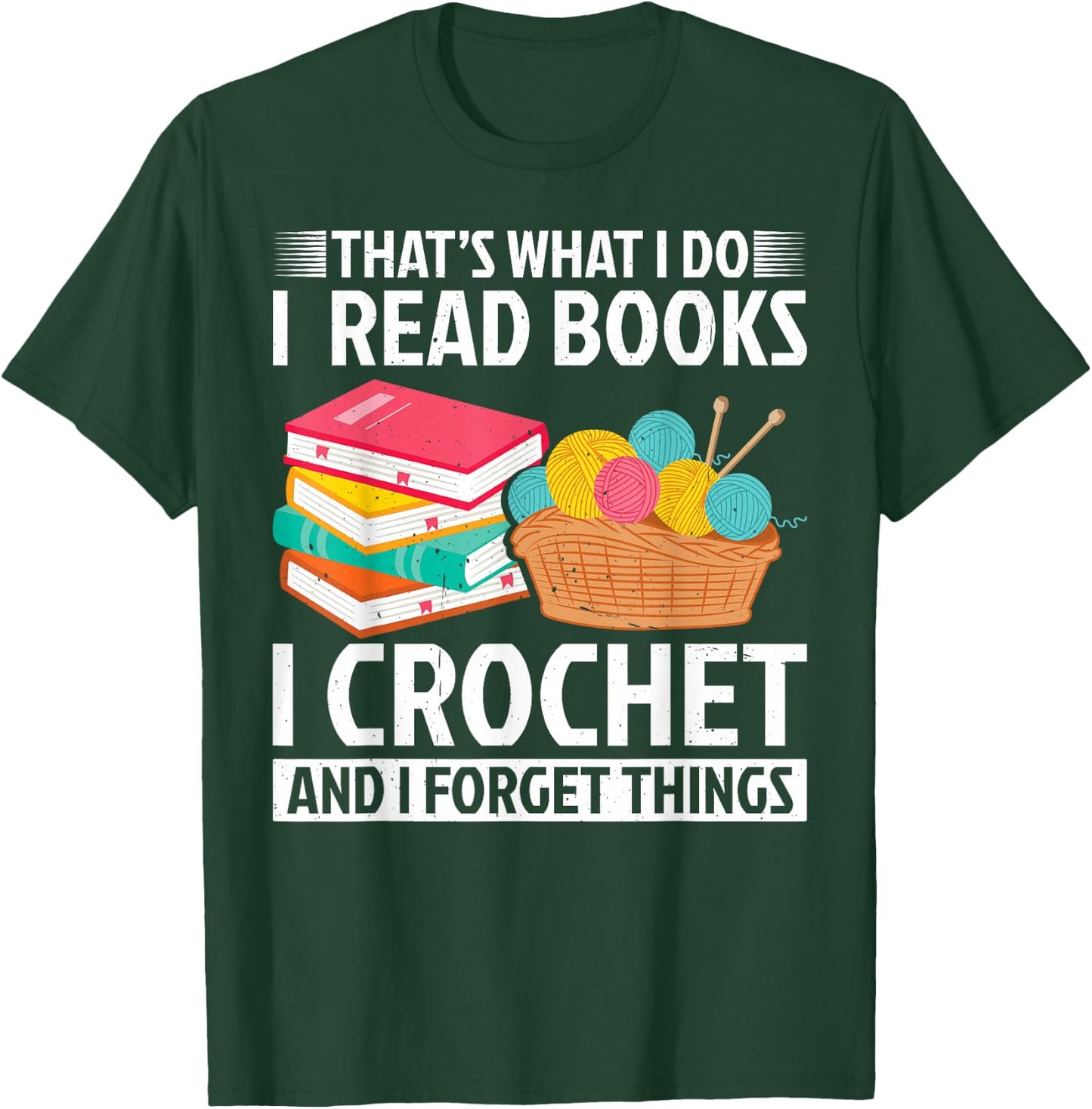 That’s What I Do I Read Books Crochet Forget Things Crochet T-Shirt - T-Shirt | Forest