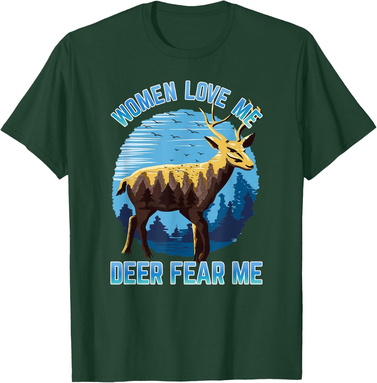Men's Deer Hunting Scenery Women Love Me Deer Fear Me T-Shirt - T-Shirt | Forest