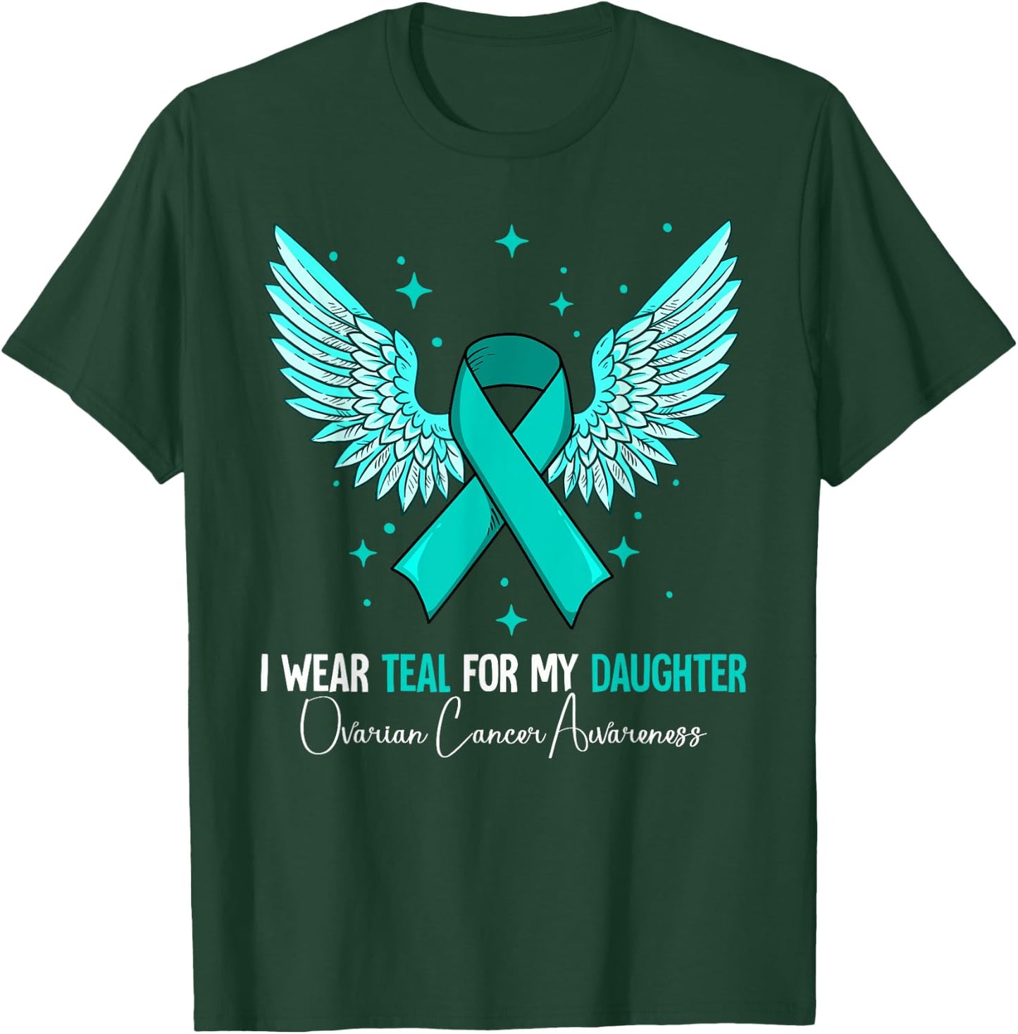 I Wear Teal For My Daughter Ovarian Cancer Awareness T-Shirt - T-Shirt | Forest