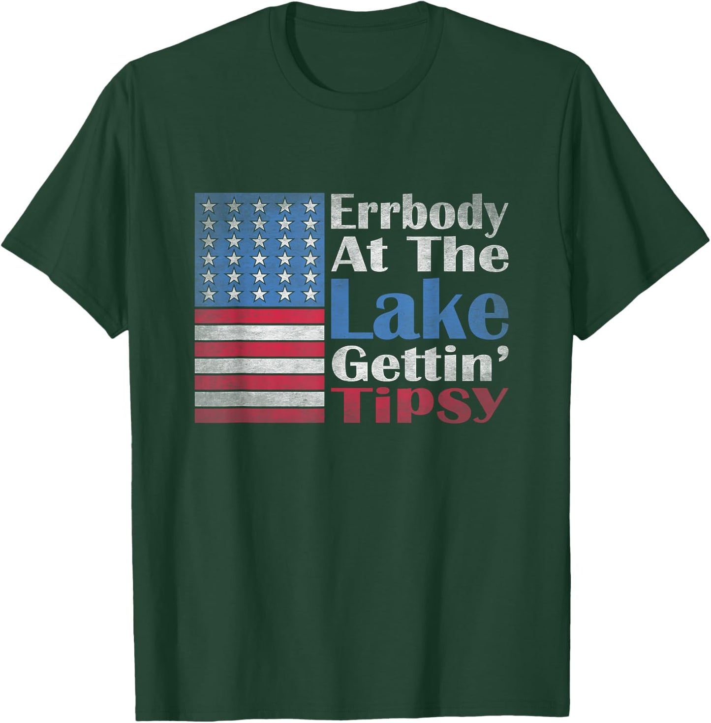 Errbody At The Lake Gettin' Tipsy Lake Life Summer Patriotic T-Shirt - T-Shirt | Forest