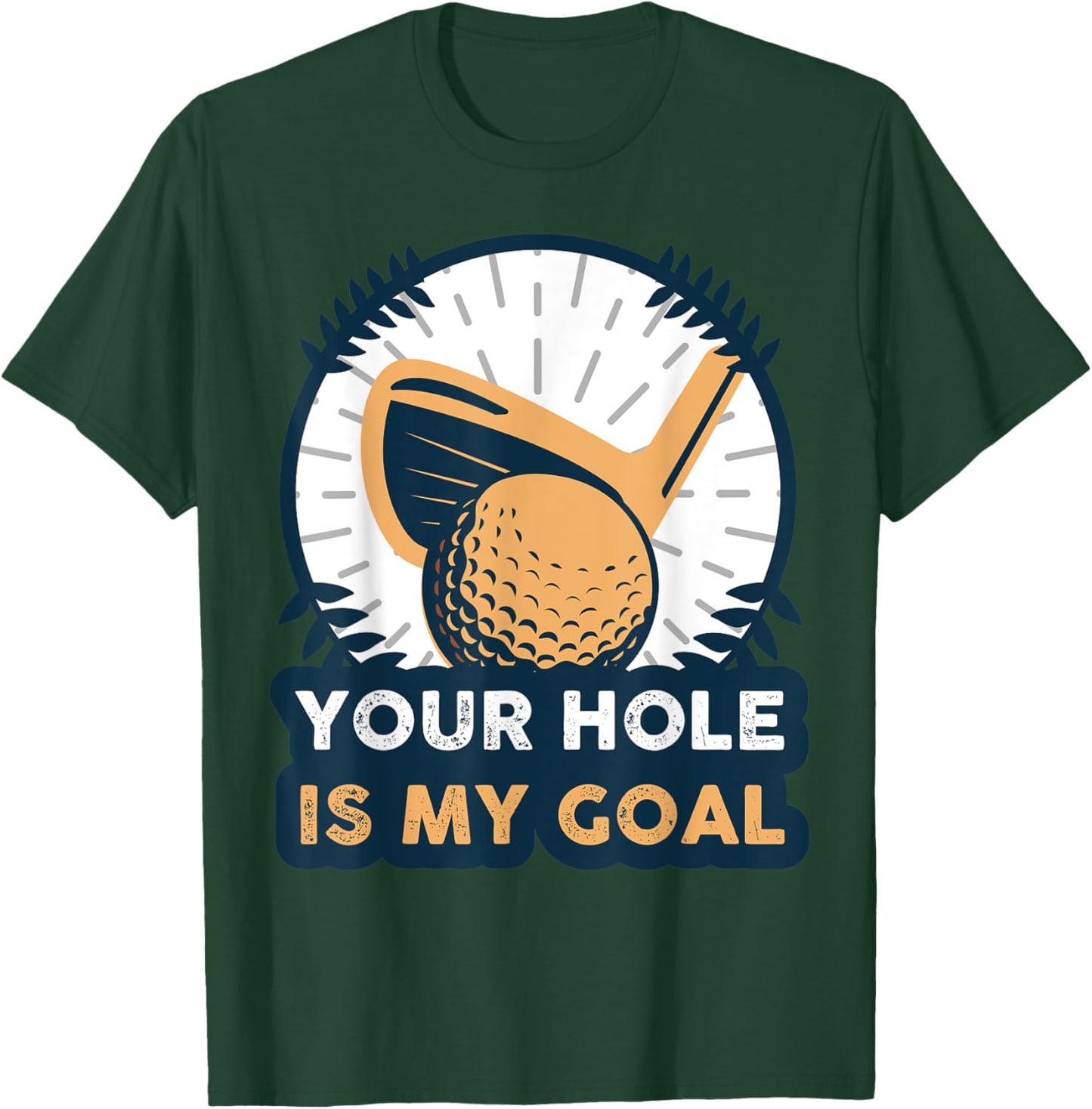 Your Hole Is My Golf Goal T-Shirt - T-Shirt | Forest