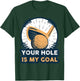 Your Hole Is My Golf Goal T-Shirt - T-Shirt | Forest