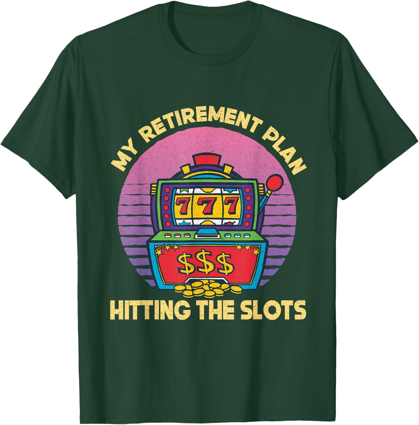My Retirement Plan Hitting The Slots Slot Machine Gambling T-Shirt - T-Shirt | Forest