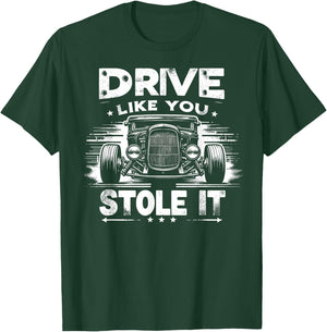 Rat Rod, Drive Like You Stole It, Vintage Hot Rod Car T-Shirt - T-Shirt | Forest