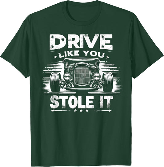 Rat Rod, Drive Like You Stole It, Vintage Hot Rod Car T-Shirt - T-Shirt | Forest