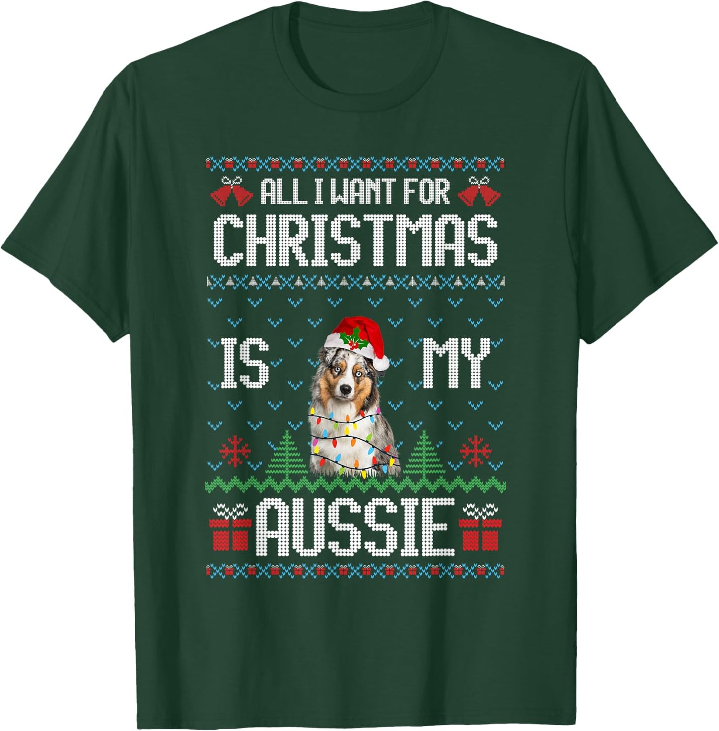 All I want for Christmas is my Aussie Australian Shepherd T-Shirt - T-Shirt | Forest
