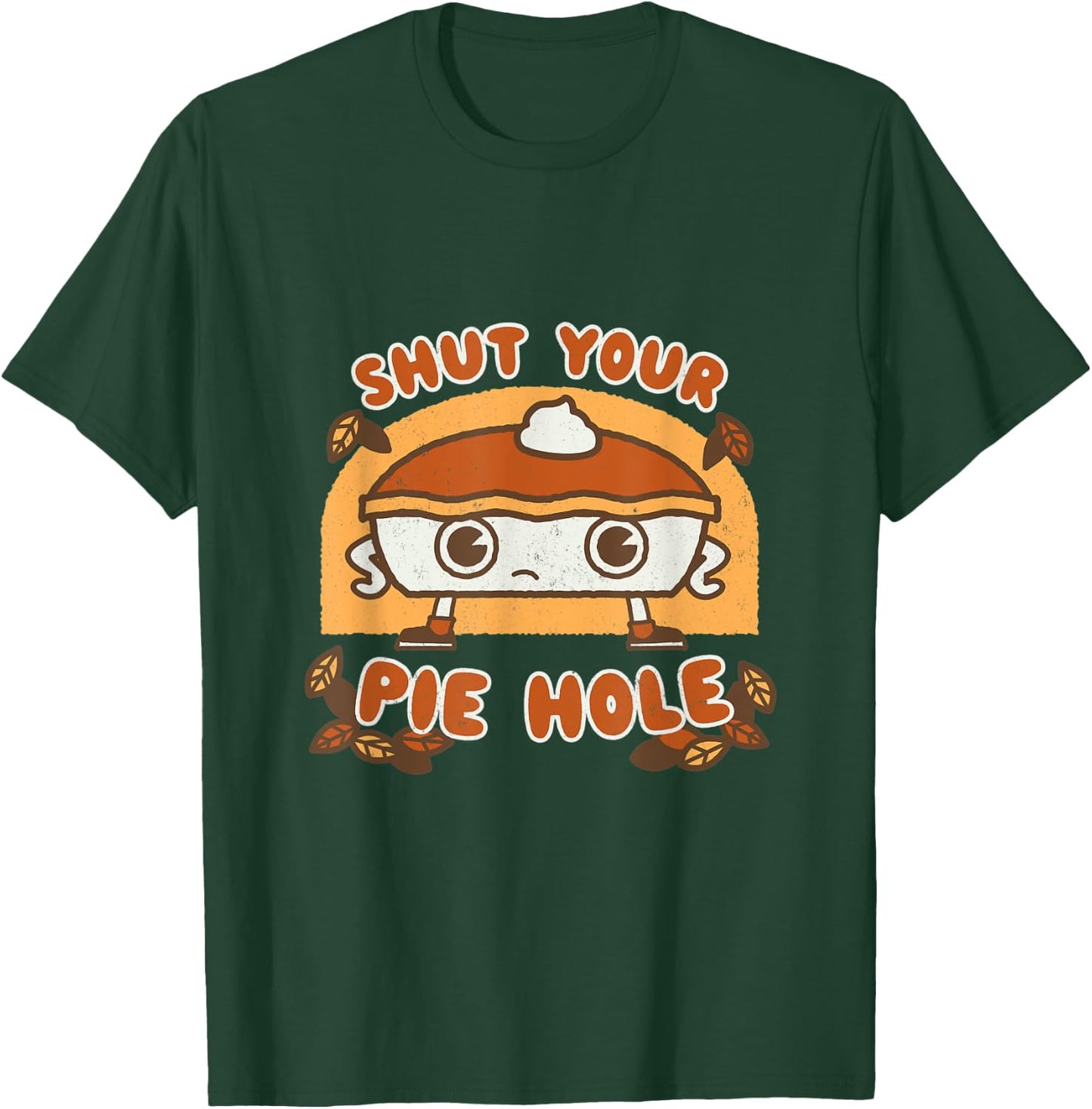 Shut your Pie Hole - Funny Saying Thanksgiving Fall Kawaii T-Shirt - T-Shirt | Forest