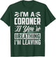 I'm A Coroner If You're Breathing, I'm Leaving - Funny T-Shirt - T-Shirt | Forest