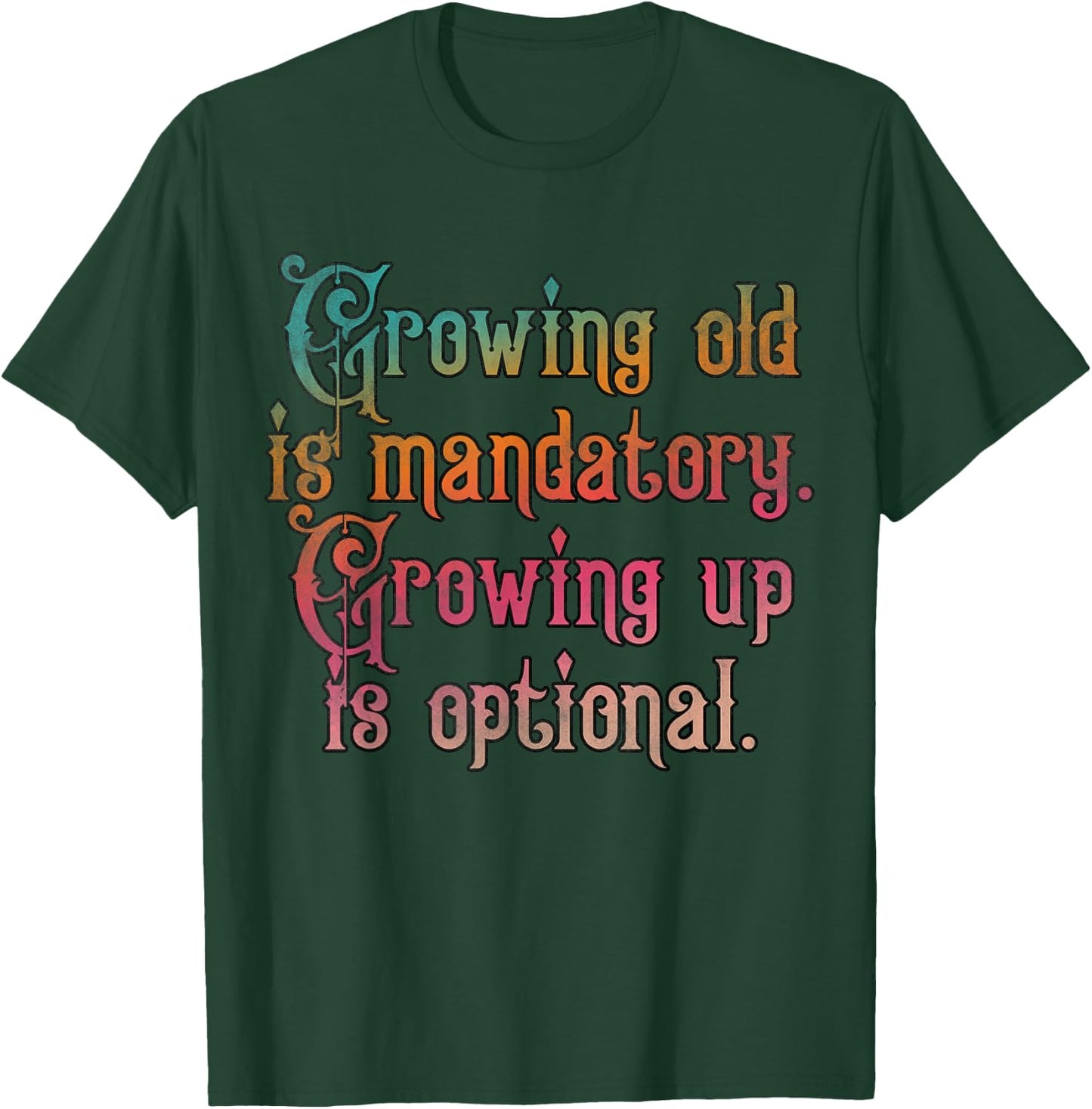 Growing old is mandatory growing up is optional T-Shirt - T-Shirt | Forest