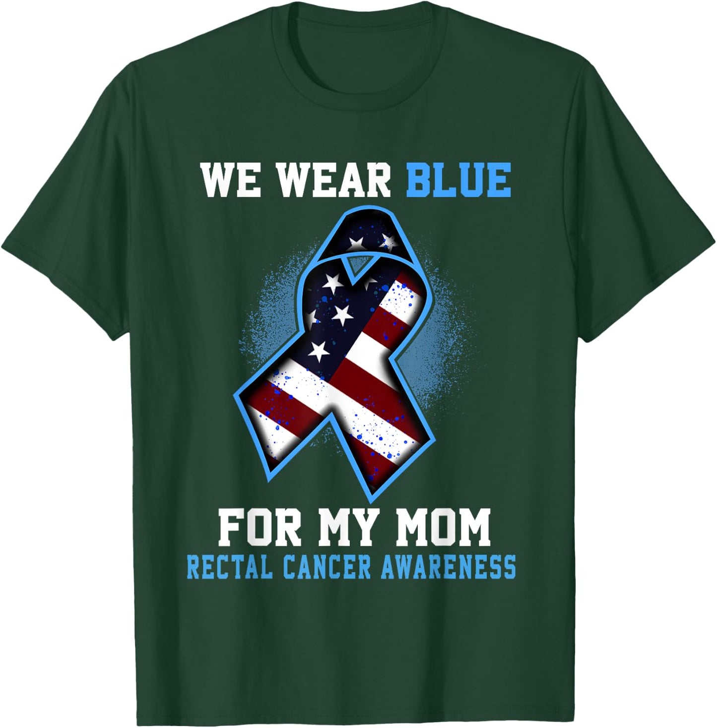 We Wear Blue For Mom Rectal Cancer Awareness Ribbon T-Shirt - T-Shirt | Forest