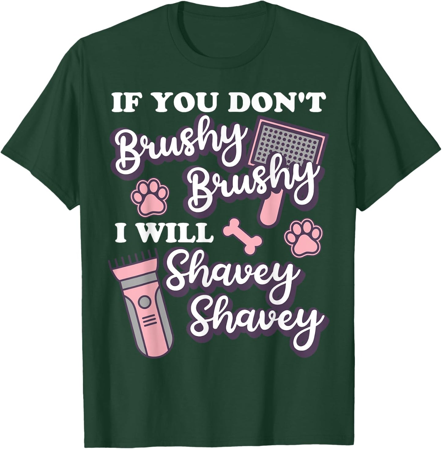 Funny Dog Groomer, If You Don't Brushy Brushy Dog Grooming T-Shirt - T-Shirt | Forest