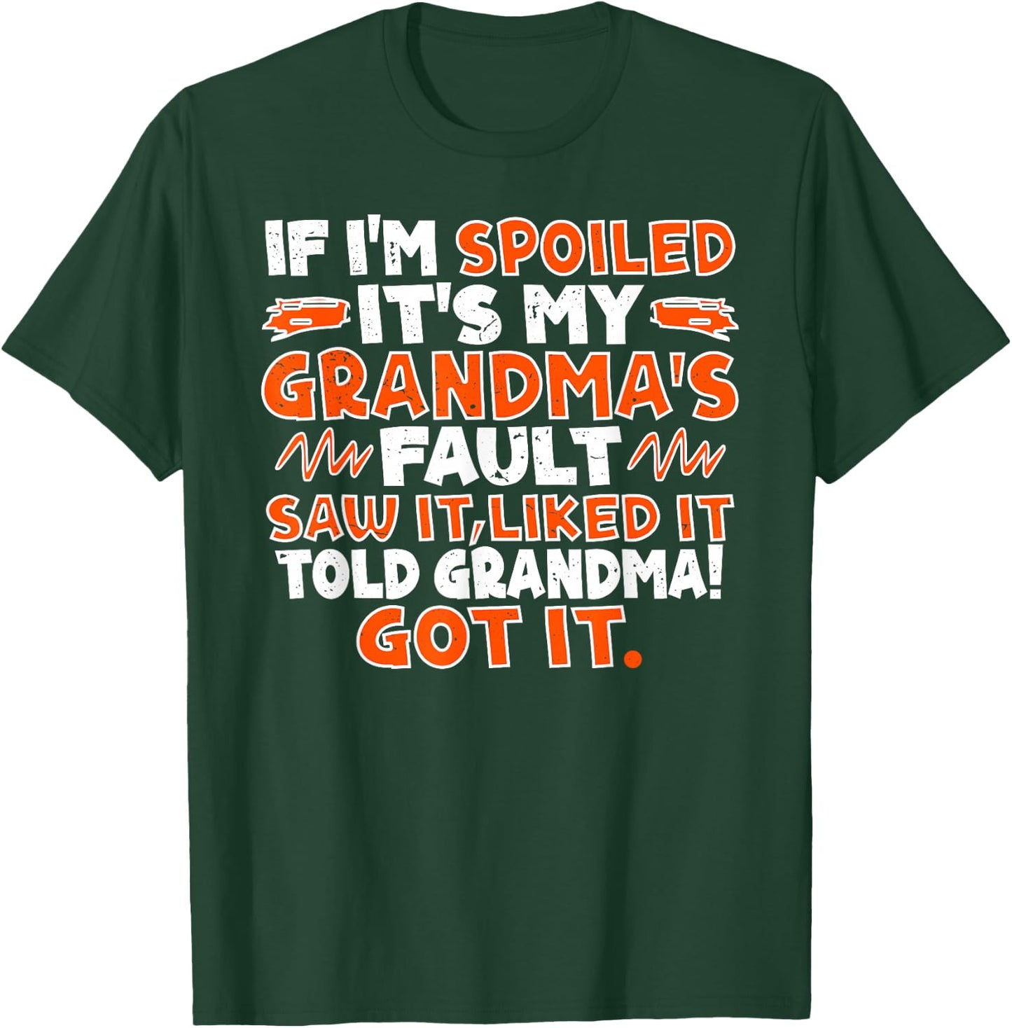 If I'm Spoiled It's My Grandma's Fault Saw It Liked It Told T-Shirt - T-Shirt | Forest