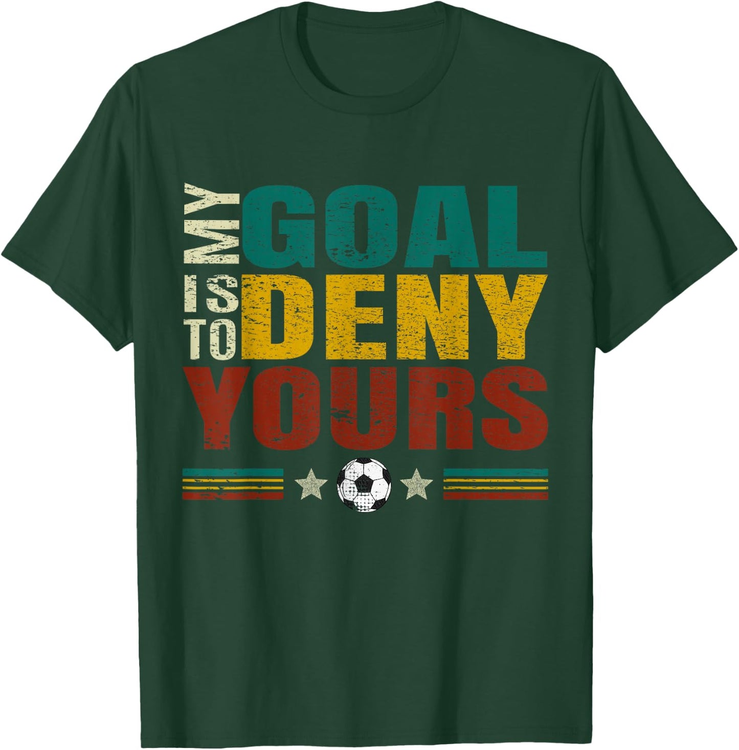 Funny "My Goal Is To Prevent Yours" - Goalkeeper Soccer T-Shirt - T-Shirt | Forest