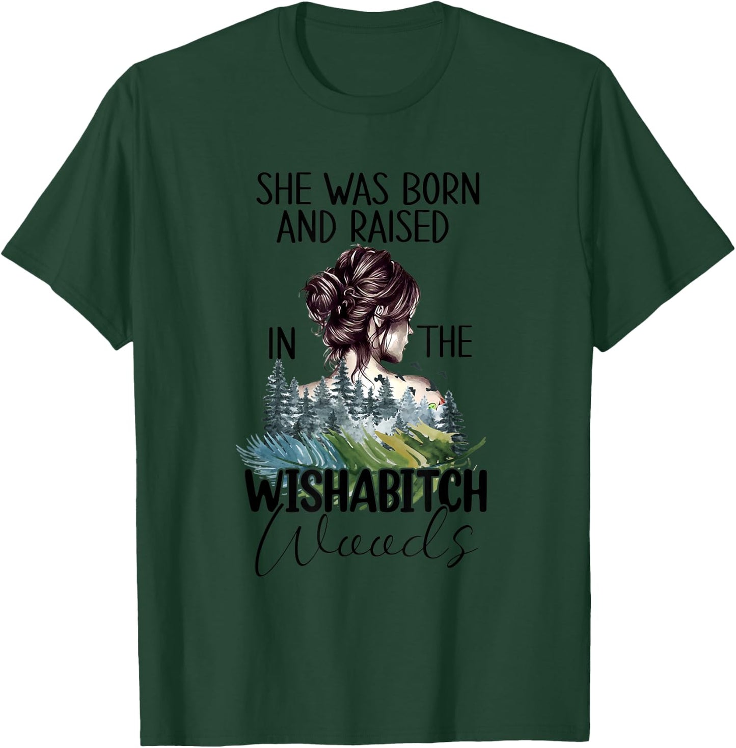 She Was Born And Raised In Wishabitch Woods T-Shirt - T-Shirt | Forest