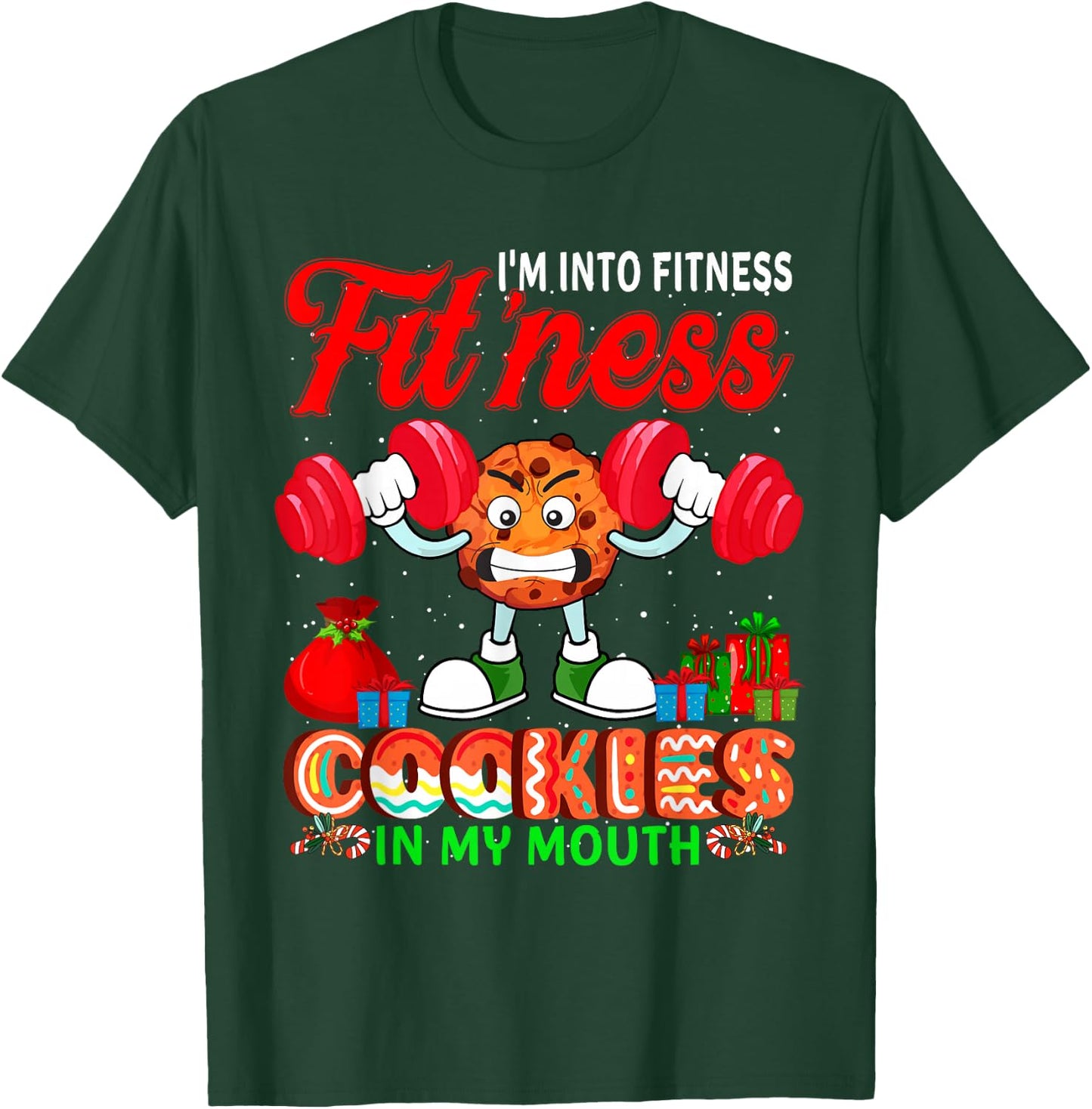 I'm Into Fit'ness Cookies In My Mouth Xmas Cookies Workout T-Shirt - T-Shirt | Forest
