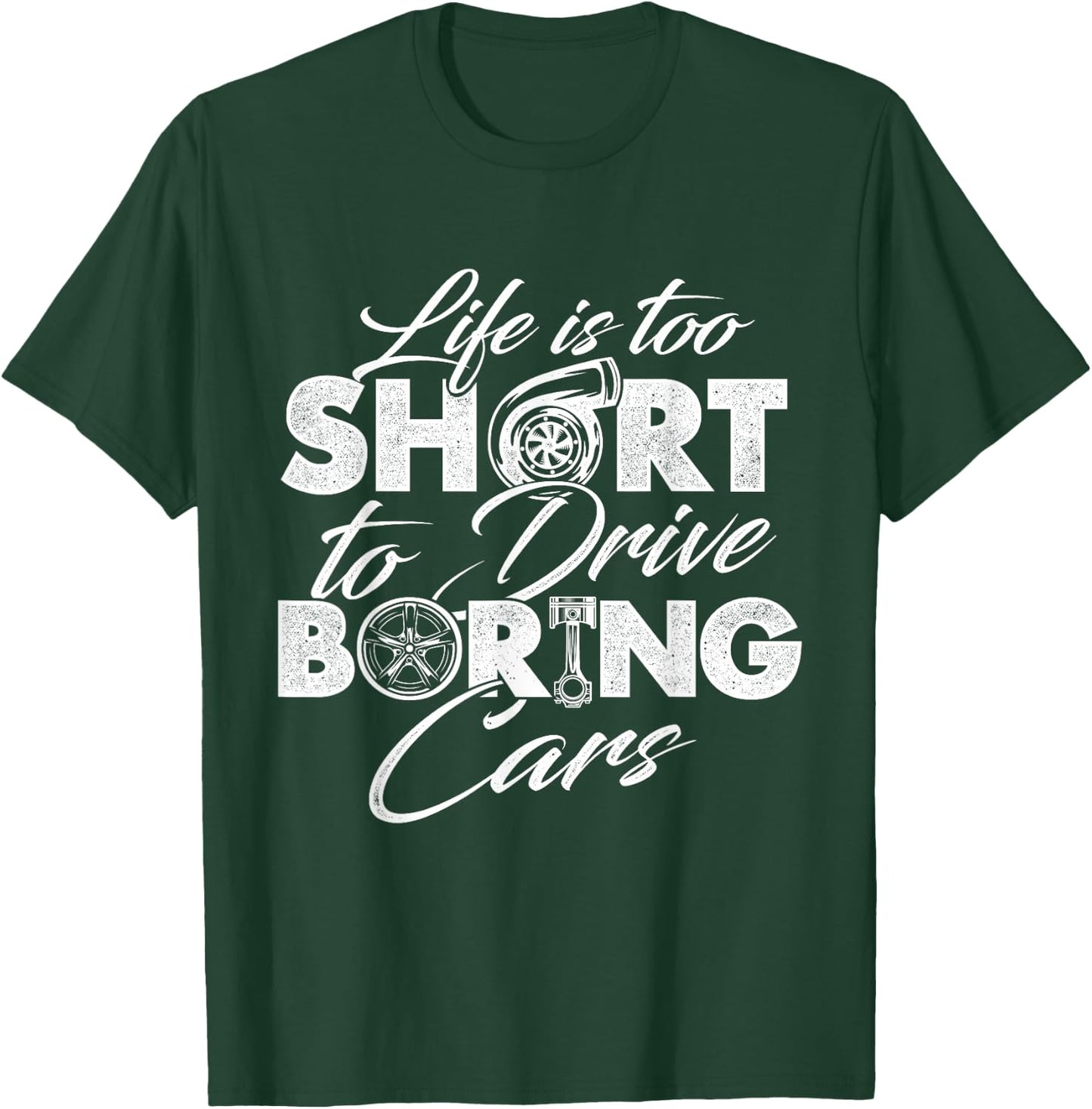 Life Is Too Short To Drive Boring Cars - Car Lover Mechanic T-Shirt - T-Shirt | Forest