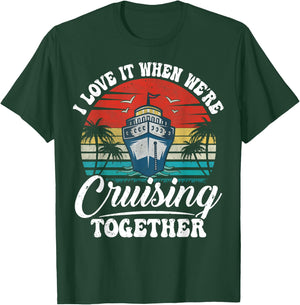 I Love It When We're Cruising Together Couples Cruise Gifts T-Shirt - T-Shirt | Forest