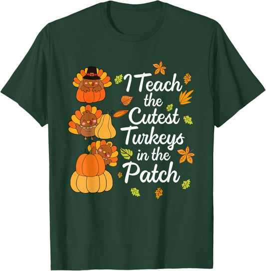 Teacher Thanksgiving I Teach The Cutest Turkeys in The Patch T-Shirt - T-Shirt | Forest