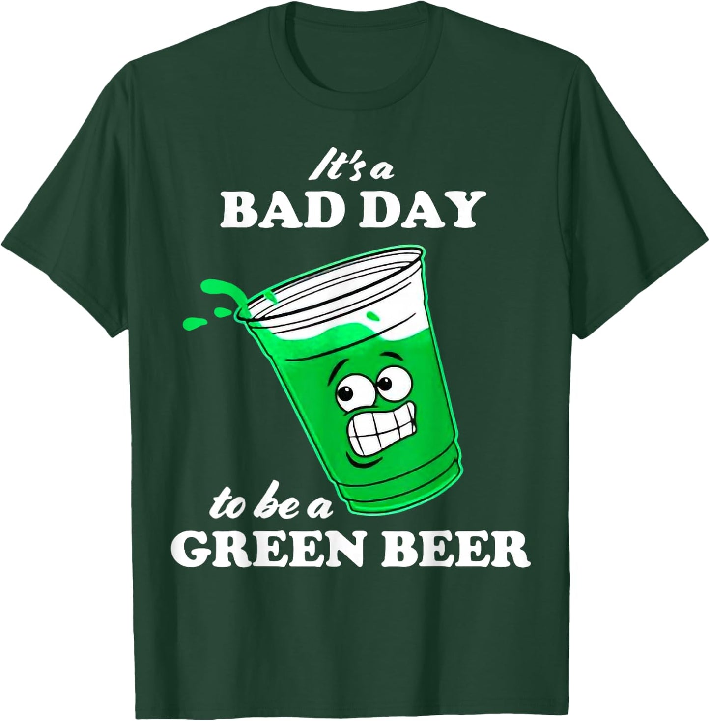 It’s A Bad Day To Be A Green Beer T-Shirt - T-Shirt | Forest