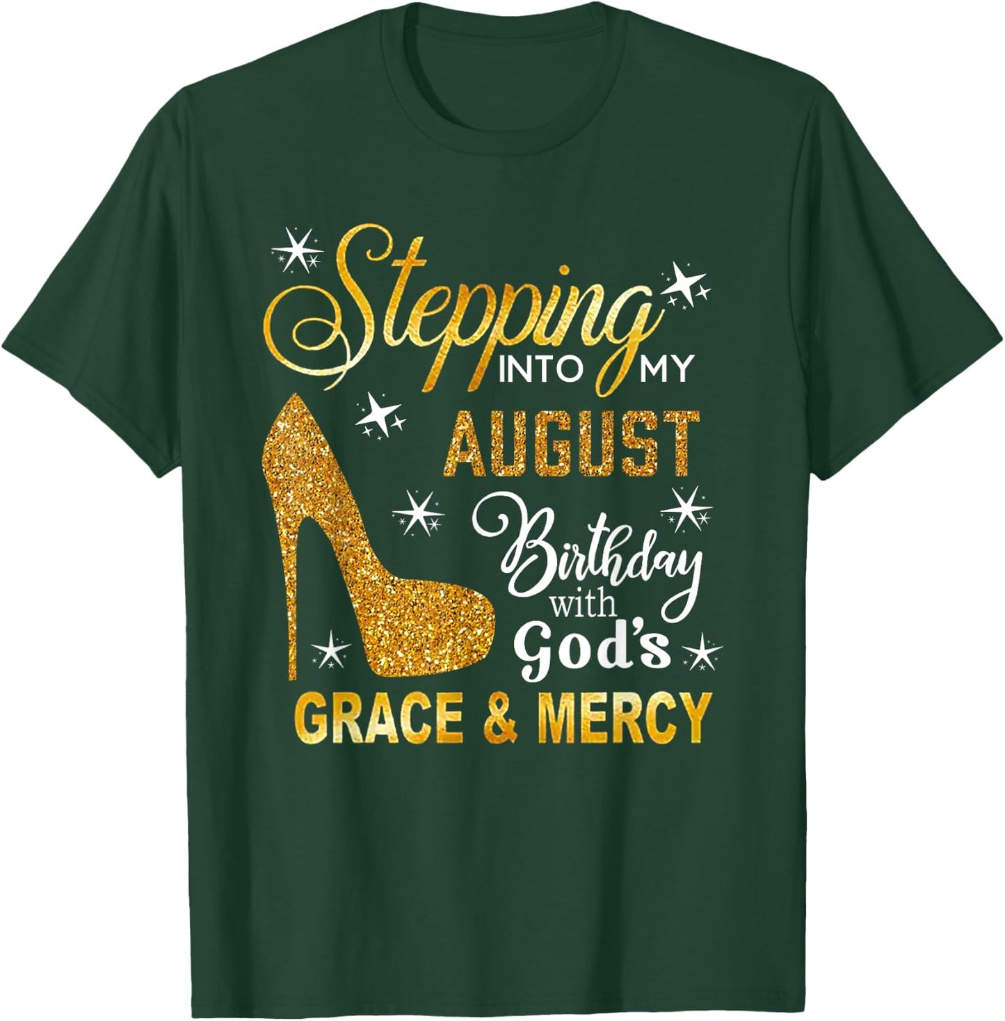 Stepping Into My August Birthday With God's Grace Mercy T-Shirt - T-Shirt | Forest