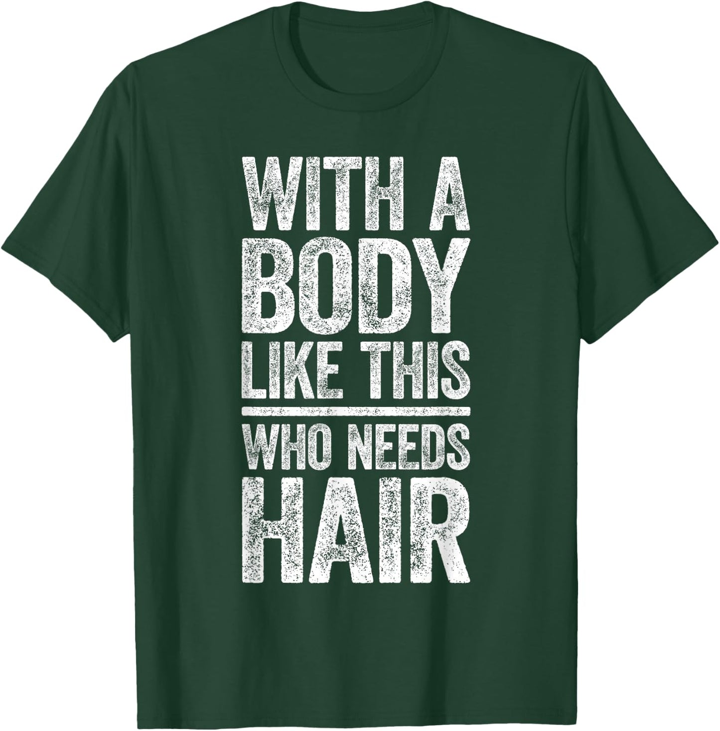 with A Body Like This Who Needs Hair Shirt Dad Bald Man T-Shirt - T-Shirt | Forest