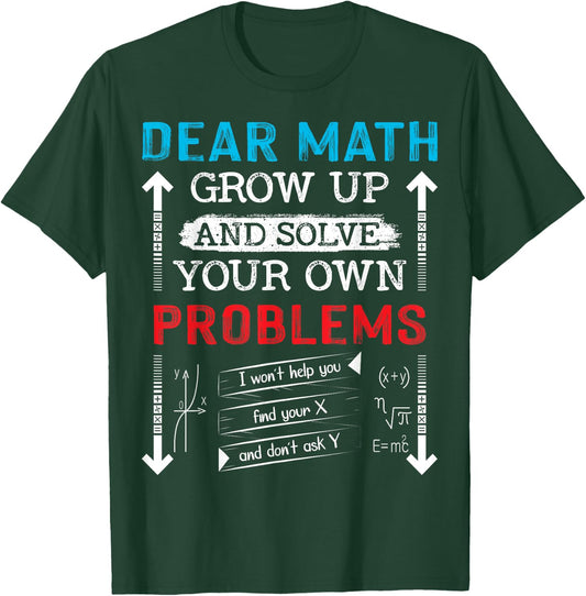 Dear Math Grow Up And Solve Your Own Problems Math Students T-Shirt - T-Shirt | Forest
