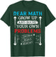 Dear Math Grow Up And Solve Your Own Problems Math Students T-Shirt - T-Shirt | Forest