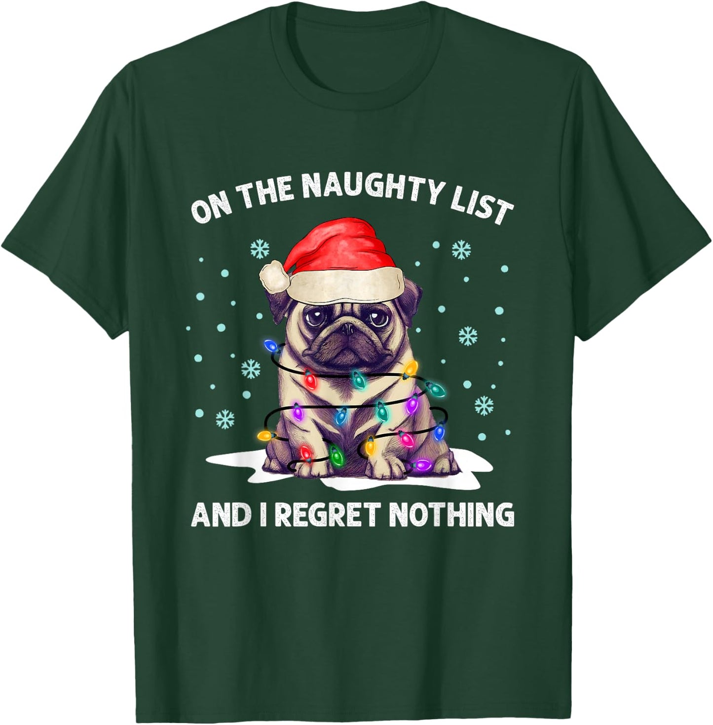 On the Naughty List and I Regret Nothing Pug Dog Christmas T-Shirt - T-Shirt | Forest