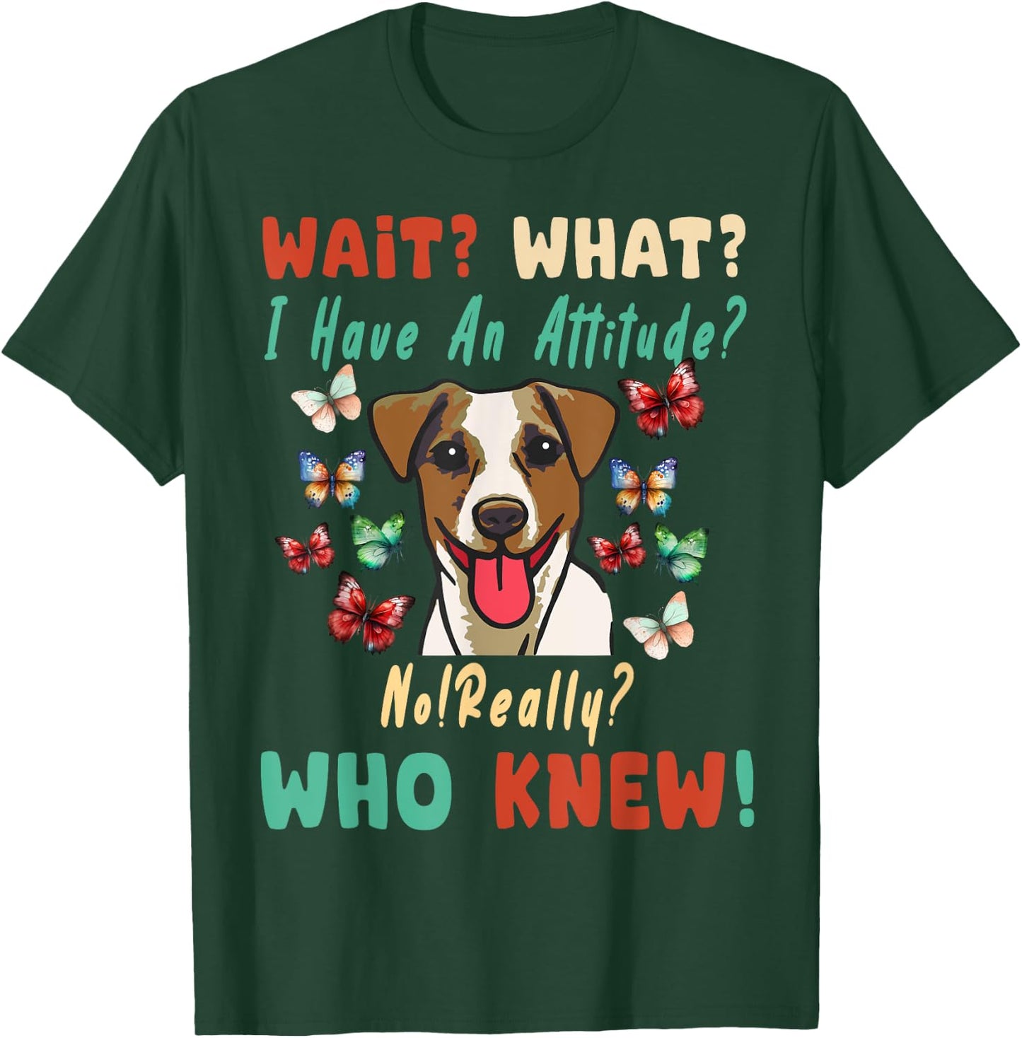 Wait What I Have An Attitude No Really Who Knew jack russell T-Shirt - T-Shirt | Forest