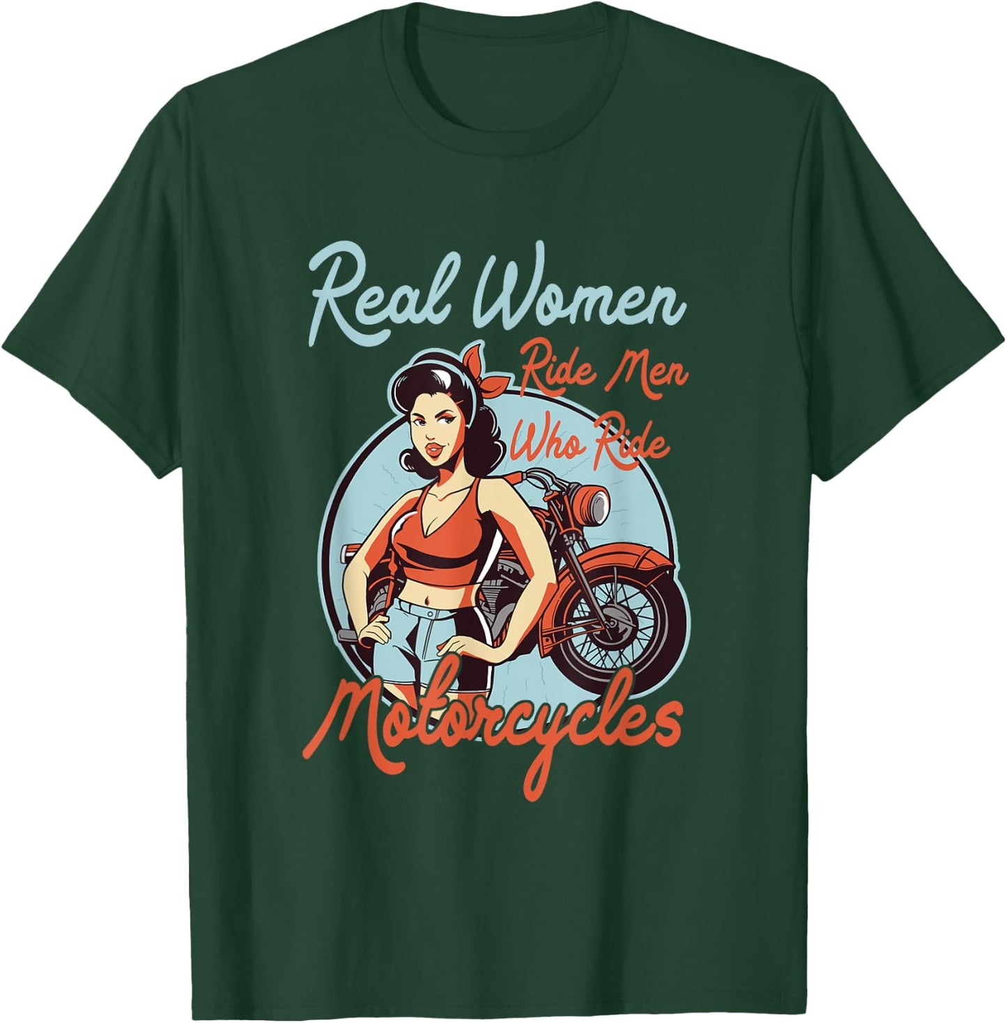 Real Women ride Men who ride Motorcycles - Women Motorbike T-Shirt - T-Shirt | Forest