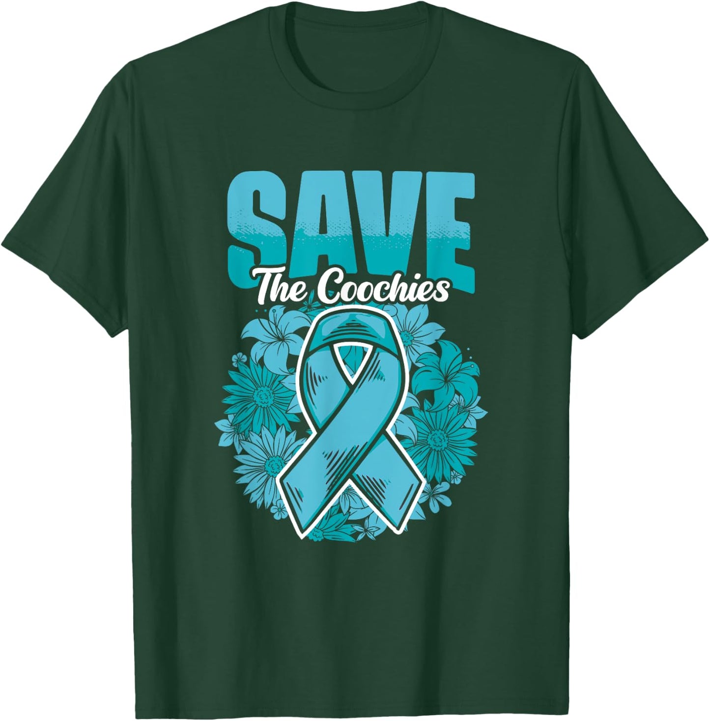 Save The Coochies - Ovarian Cancer Teal Cervical Cancer T-Shirt - T-Shirt | Forest