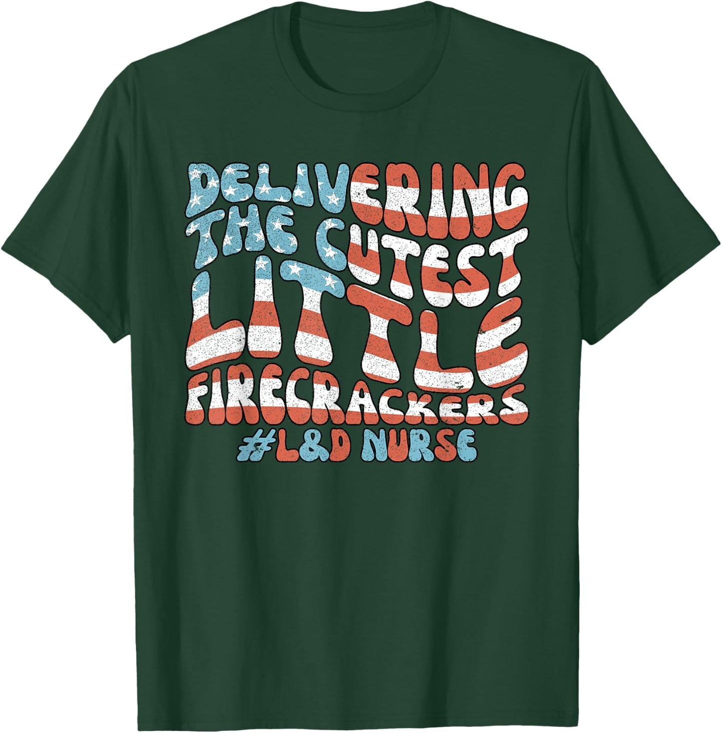 Delivering The Cutest Firecrackers, L&D Nurse Fourth of July T-Shirt - T-Shirt | Forest