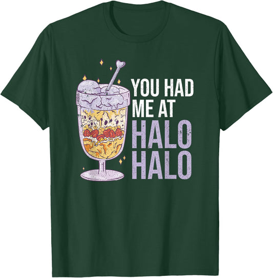 You Had Me At Halo Halo Philippine Food Funny T-Shirt - T-Shirt | Forest