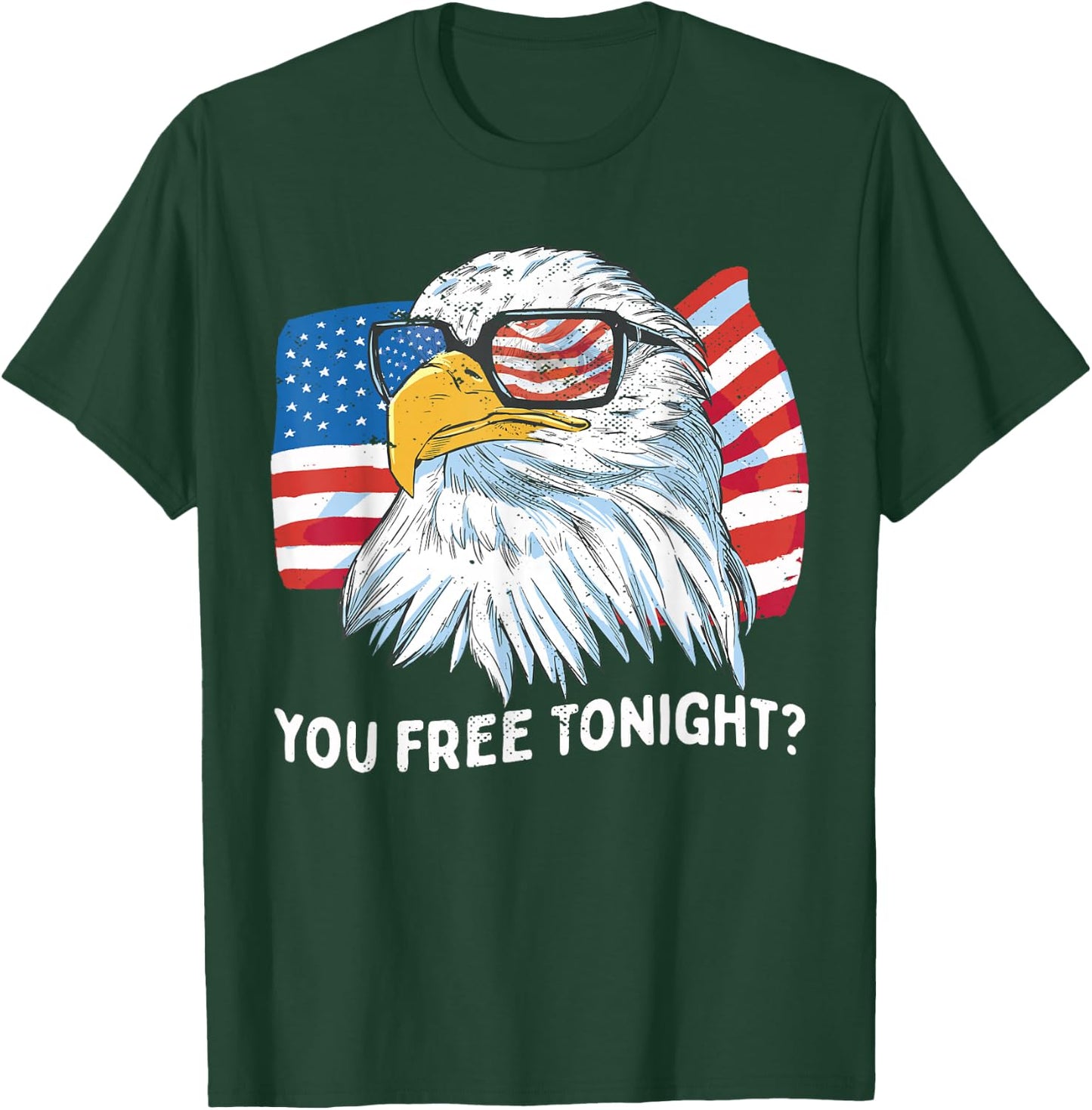 You Free Tonight Bald Eagle 4th July Independence Day T-Shirt - T-Shirt | Forest
