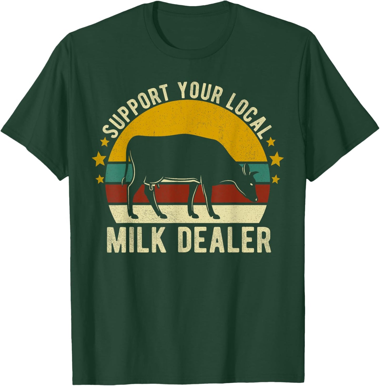 Support Your Local Milk Dealer Farmer Cow Lover Funny T-Shirt - T-Shirt | Forest