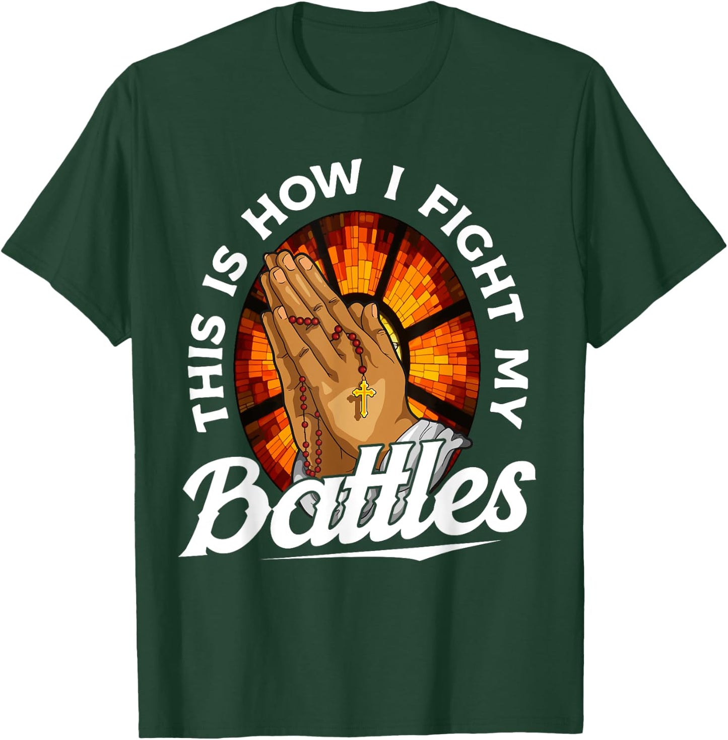 This Is How I Fight My Battles Bible Verse Christian Prayer T-Shirt - T-Shirt | Forest